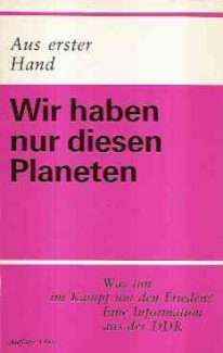 WIR HABEN NUR DIESEN PLANETEN - WAS TUN IM KAMPF UM DEN FRIEDEN? EINE INFORMATION AUS DER DDR