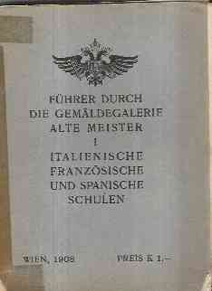 FUHRER DURCH DIE GEMALDEGALERIE ALTE MEISTER - VOL. I ITALIENISCHE FRANZOSISCHE UND SPANISCHE SCHULE