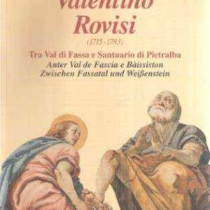 VALENTINO ROVISI (1715 - 1783) TRA VAL DI FASSA E SANTUARIO DI PIETRALBA