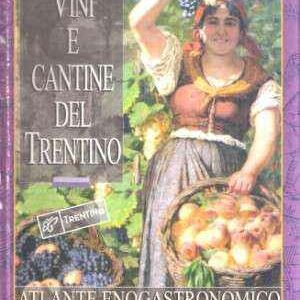 VINI E CANTINE DEL TRENTINO - ATLANTE ENOGASTRONOMICO