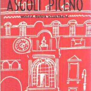 ASCOLI PICENO E DINTORNI NUOVA GUIDA ILLUSTRATA
