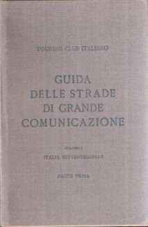 GUIDA DELLE STRADE DI GRANDE COMUNICAZIONE VOL. I TALIA SETTENTRIONALE PARTE PRIMA