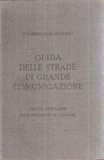 GUIDA DELLE STRADE DI GRANDE COMUNICAZIONE ITALIA INSULARE POSSEDIMENTI E COLONIE