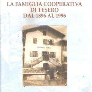 LA FAMIGLIA COOPERATIVA DI TESERO DAL 1896 AL 1996