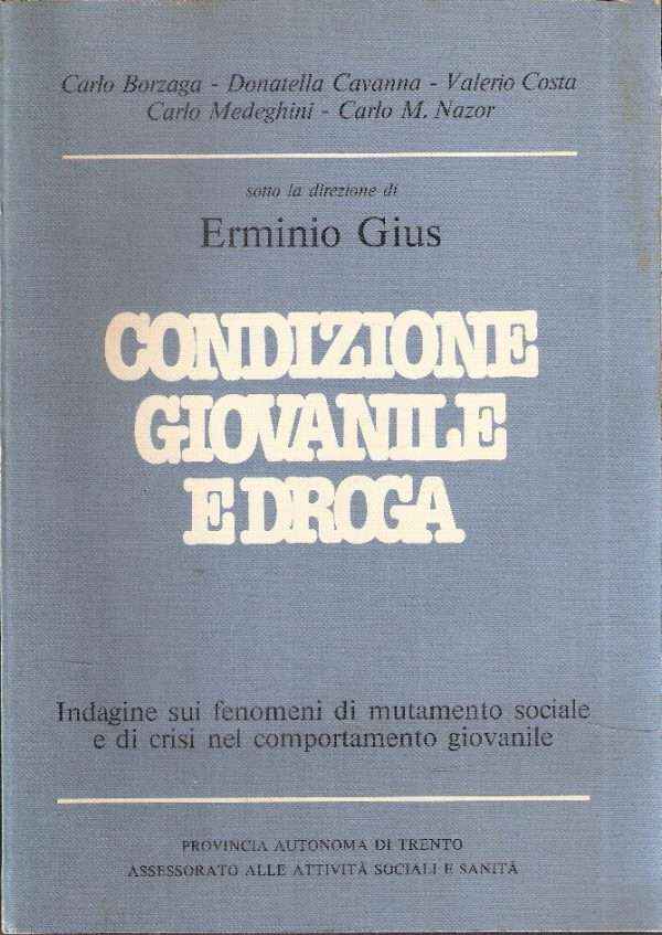 CONDIZIONE GIOVANILE E DROGA - INDAGINE SUI FENOMENI DI MUTAMENTO SOCIALE E DI CRISI NEL COMPORTAMEN