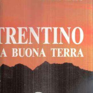 TRENTINO LA BUONA TERRA MONTI - VALLI - PAESI