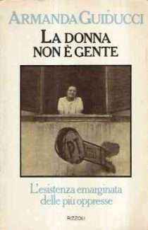 LA DONNA NON E' GENTE - L'ESISTENZA EMARGINATA DELLE PIU' OPPRESSE