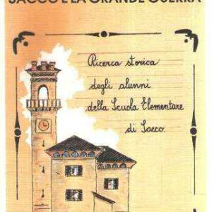SACCO E LA GRANDE GUERRA RICERCA STORICA DEGLI ALUNNI DELLE ELEMENTARI DI SACCO