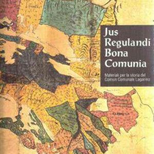 JUS REGULANDI BONA COMUNIA MATERIALI PER LA STORIA DEL COMUN COMUNALE LAGARINO
