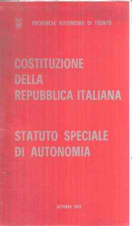 COSTITUZIONE DELLA REPUBBLICA ITALIANA - STATUTO SPECIALE DI AUTONOMIA