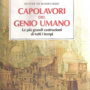CAPOLAVORI DEL GENIO UMANO LE PIU' GRANDI COSTRUZIONI DITUTTI I TEMPI
