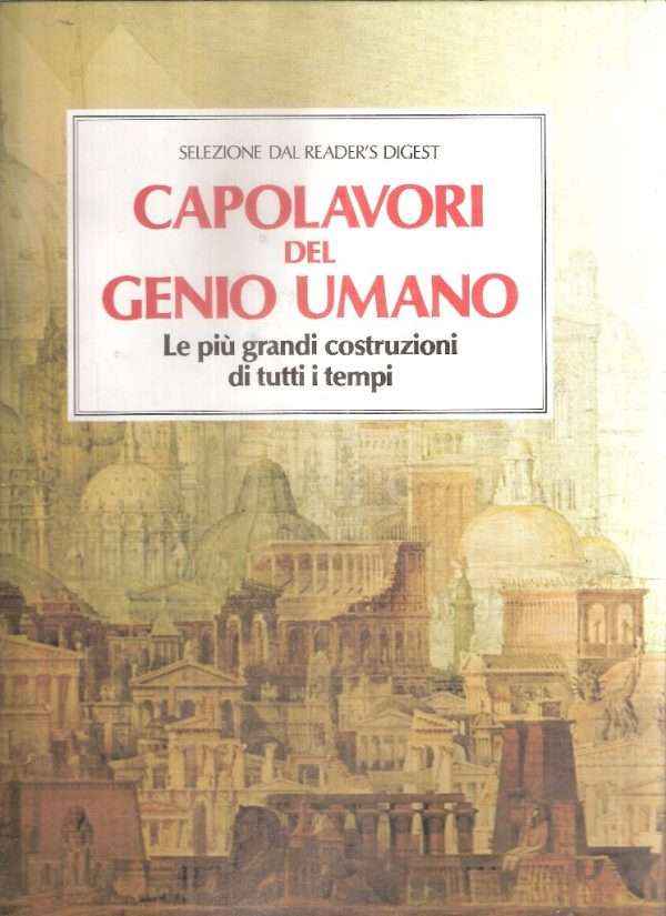CAPOLAVORI DEL GENIO UMANO LE PIU' GRANDI COSTRUZIONI DITUTTI I TEMPI