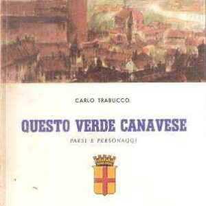QUESTO VERDE CANAVESE - PAESI E PERSONAGGI VOL. I