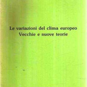 LA VARIAZIONE DEL CLIMA EUROPEO - VECCHIE E NUOVE TEORIE