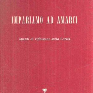 IMPARIAMO AD AMARCI - SPUNTI DI RIFLESSIONE SULLA CARITA'