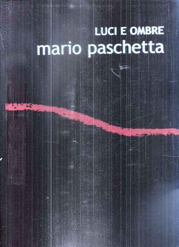 LUCI E OMBRE MARIO PASCHETTA