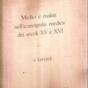 MEDICI E MALATI NELL'ICONOGRAFIA MEDICA DEI SECOLI XV E XVI