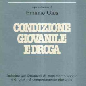 CONDIZIONE GIOVANILE E DROGA - INDAGINE SUI FENOMENI DI MUTAMENTO SOCIALE E DI CRISI NEL COMPORTAMEN