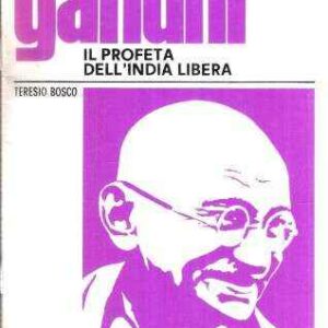 GANDHI IL PROFETA DELL'INDIA LIBERA