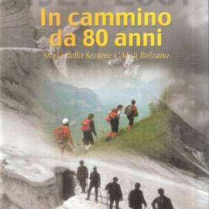1921-2001 IN CAMMINO DA 80 ANNI - STORIA DELLA SEZIONE CAI DI BOLZANO