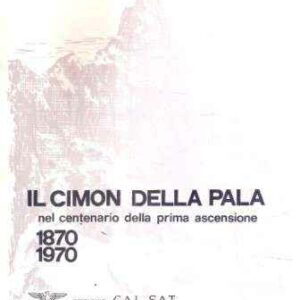 IL CIMON DELLA PALA NEL CENTENARIO DELLA PRIMA ASCENSIONE 1870-1970