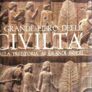 IL GRANDE LIBRO DELLE CIVILTA' DALLA PREISTORIA AI GRANDI IMPERI