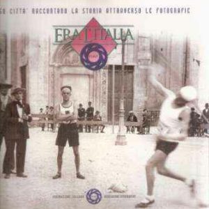 ERA L'ITALIA - 150 CITTA' RACCONTANO LA STORIA ATTRAVERSO LE FOTOGRAFIE
