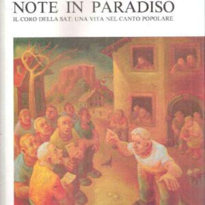 NOTE IN PARADISO IL CORO DELLA SAT: UNA VITA NEL CANTO POPOLARE