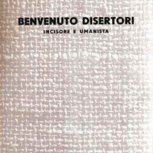 BENVENUTO DISERTORI (PEREGRINUS DE TRIDENTO) INCISORE E UMANISTA