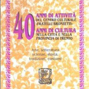 40 ANNI DI ATTIVITA' DEL CENTRO CULTURALE FRATELLI BRONZETTI