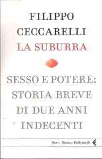 LA SUBURRA SESSO E POTERE: STORIA BREVE DI DUE ANNI INDECENTI