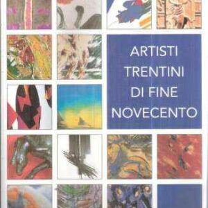 ARTISTI TRENTINI DI FINE NOVECENTO