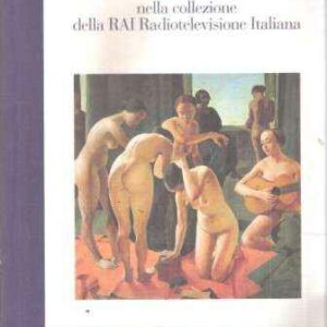 OPERE DEL NOVECENTO ITALIANO NELLA COLLEZIONE DELLA RAI RADIOTELEVISIONE ITALIANA