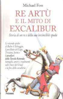 RE ARTU' E IL MITO DI EXCALIBUR STORIA DI UN RE E DELLA SUA INVINCIBILE SPADA