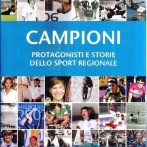 CAMPIONI PROTAGONISTI E STORIE DELLO SPORT REGIONALE