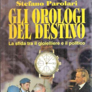 GLI OROLOGI DEL DESTINO LA SFIDA FRA IL GIOIELLIERE E IL POLITICO