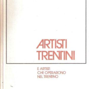 ARTISTI TRENTINI E ARTISTI CHE OPERARONO NEL TRENTINO