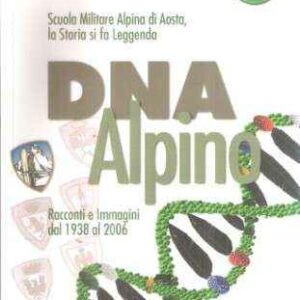 DNA ALPINO RACCONTI E IMMAGINI DAL 1938 AL 2006