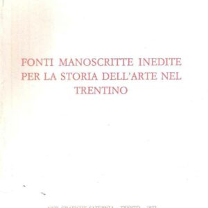 FONTI MANOSCRITTE INEDITE PER LA STORIA DELL'ARTE NEL TRENTINO