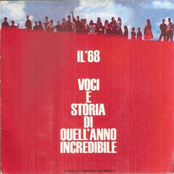 IL '68 VOCI E STORIA DI QUELL'ANNO INCREDIBILE