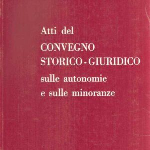 ATTI DEL CONVEGNO STORICO-GIURIDICO SULLE AUTONOMIE E SULLE MINORANZE