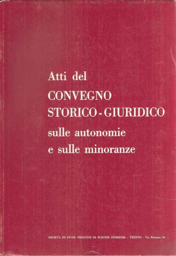 ATTI DEL CONVEGNO STORICO-GIURIDICO SULLE AUTONOMIE E SULLE MINORANZE