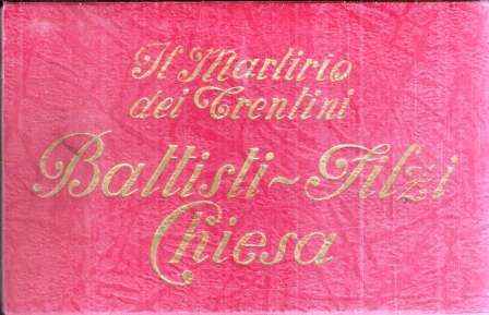 IL MARTIRIO DEI TRENTINI BATTISTI - FILZI - CHIESA