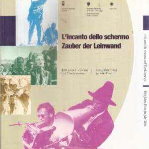 L'INCANTO DELLO SCHERMO 100 ANNI DI CINEMA NEL TIROLO STORICO/ZAUBER DER LEINWAND 100 JAHRE FILM IN ALT-TIROL