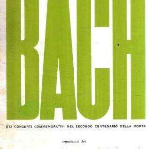BACH SEI CONCERTI COMMEMORATIVI NEL SECONDO CENTENARIO DELLA MORTE