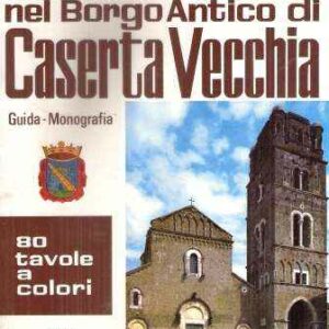 IL DUOMO NEL BORGO ANTICO DI CASERTA VECCHIA GUIDA - MONOGRAFIA