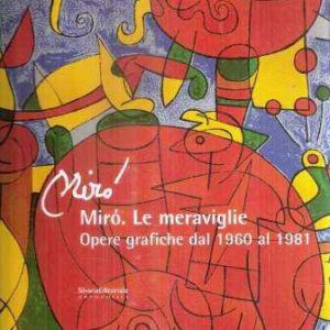 MIRO' LE MERAVIGLIE OPERE GRAFICHE DAL 1960 AL 1981