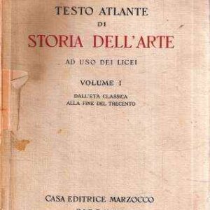 TESTO ATLANTE DI STORIA DELL'ARTE AD USO DEI LICEI VOLUME I DALL'ETA' CLASSICA ALLA FINE DEL TRECENTO