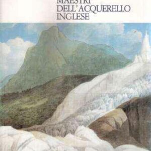 MAESTRI DELL'ACQUERELLO INGLESE ACQUERELLI DEL VICTORIA AND ALBERT MUSEUM