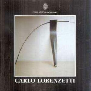 CARLO LORENZETTI SCULTURE 1989-1999